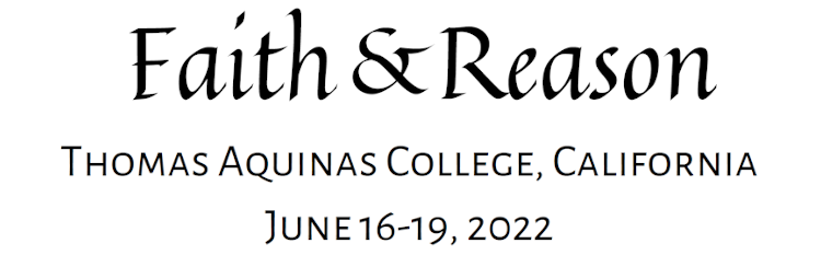 Faith & Reason | Thomas Aquinas College, California | June 16-19, 2022